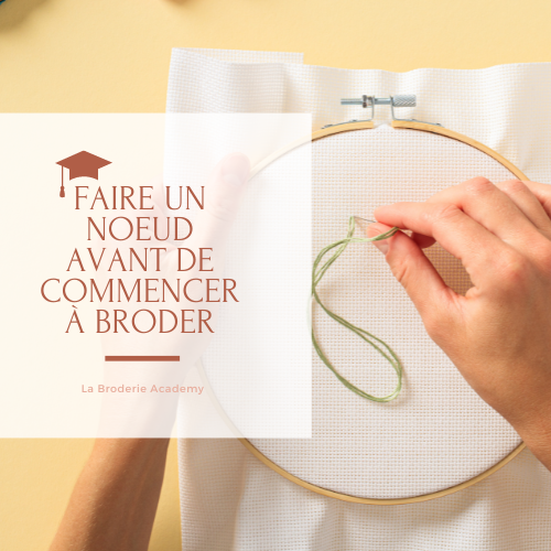 La broderie academy faire un noeud avant de commencer a broder